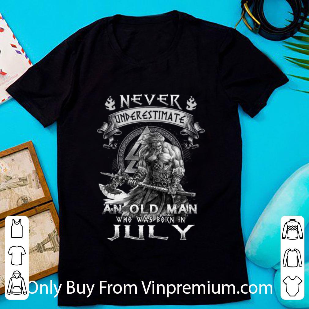 Hot Never Underestimate And Old Man Who Was Born In July Viking shirt