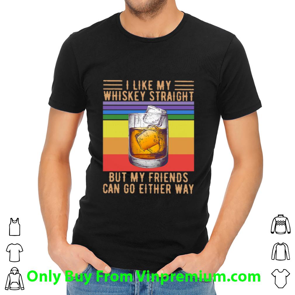 Top Vintage LGBT I Like My Whiskey Straight But My Friends Can Go Either Way shirt