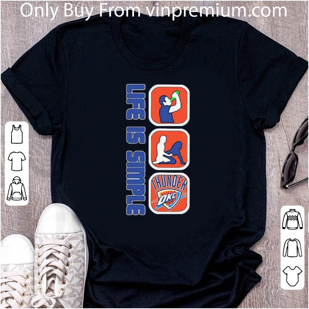Hot Life Is Simple Drink Fuck Oklahoma City Thunder shirt