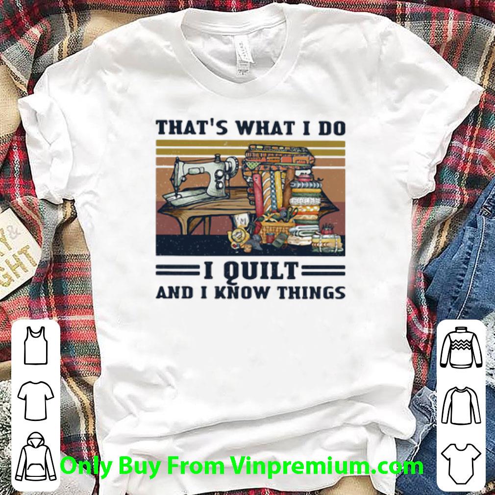 Original Vintage Sewing That’s What I Do I Quilt And I Know Things shirt