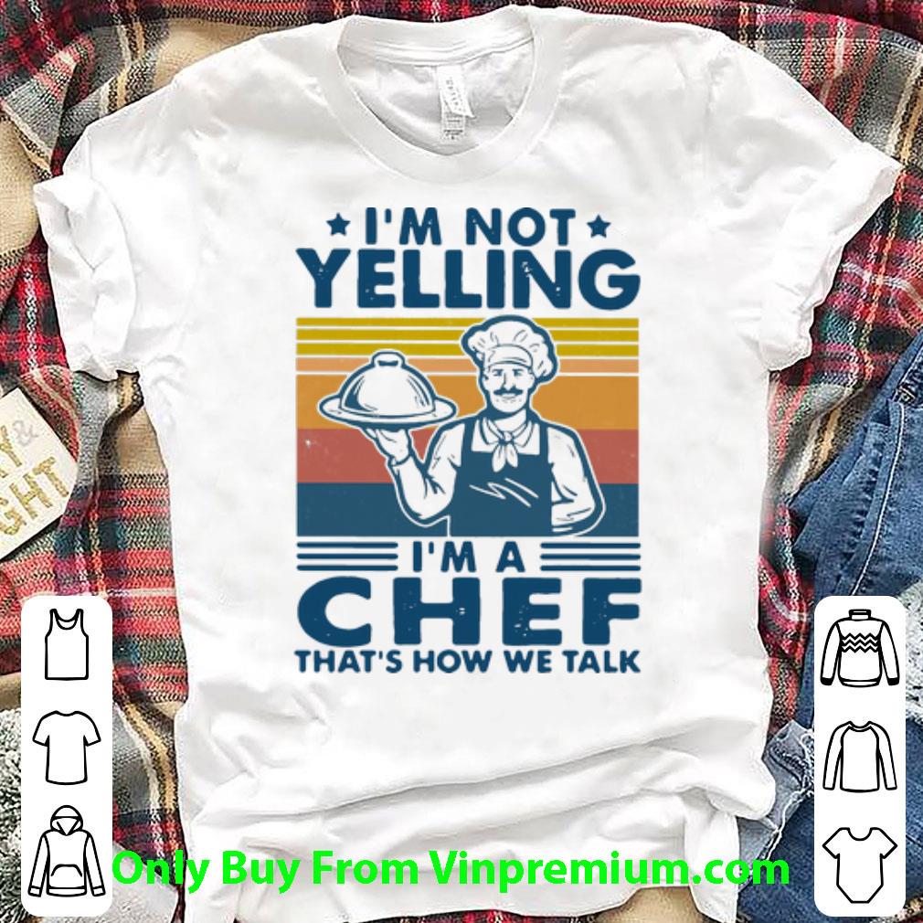 Great Vintage I’m Not Yelling I’m A Chef That’s How We Talk shirt