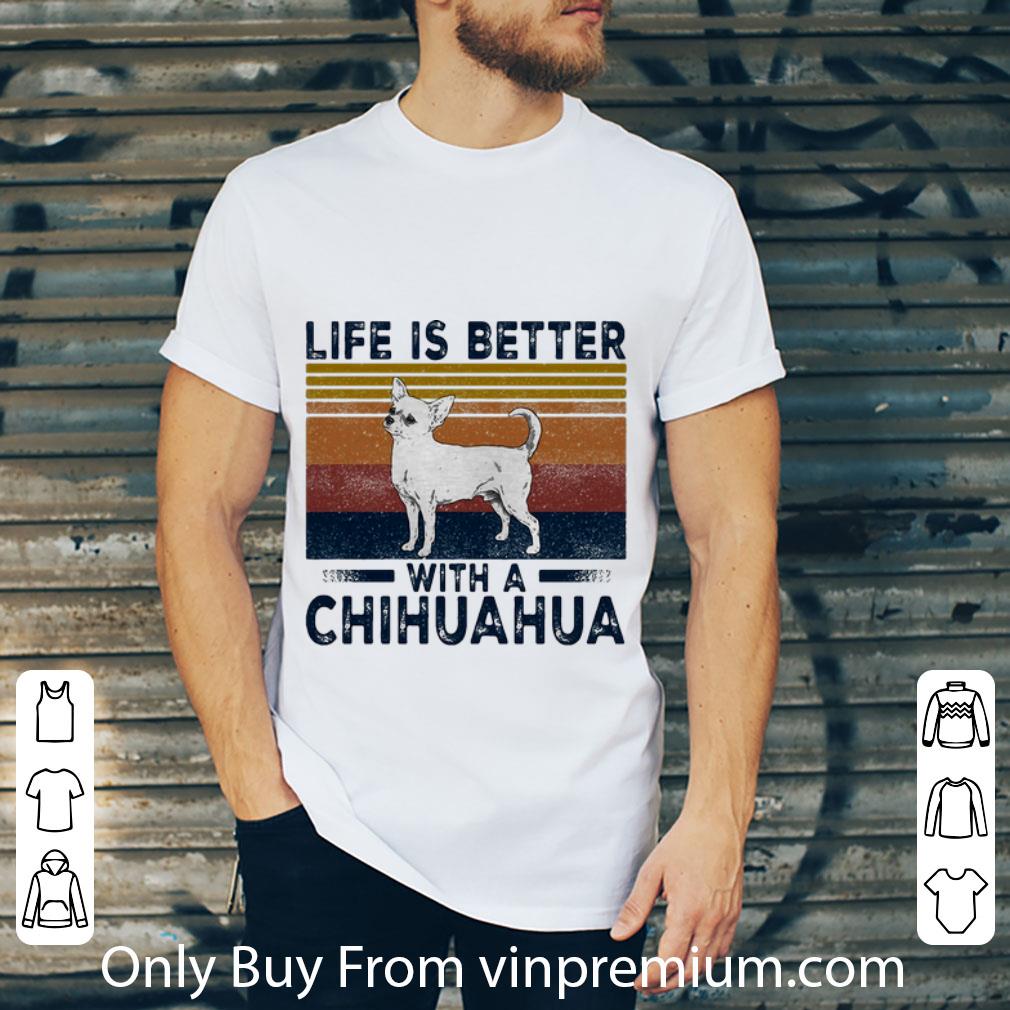 Great Vintage Life Is Better With A Chihuahua shirt