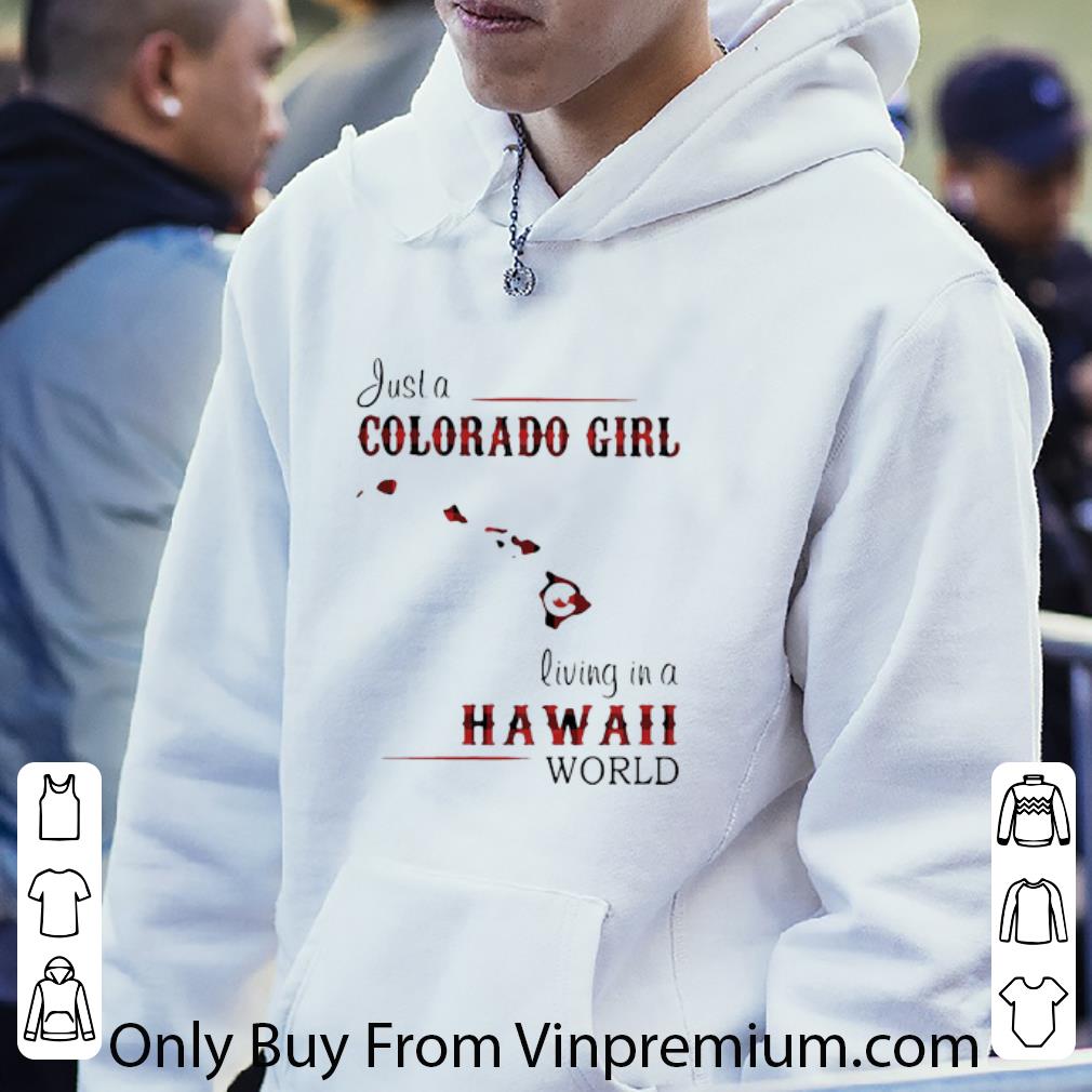 20379c13 nice just a colorado girl living in a hawaii world shirt 4 - Nice Just A Colorado Girl Living In A Hawaii World shirt