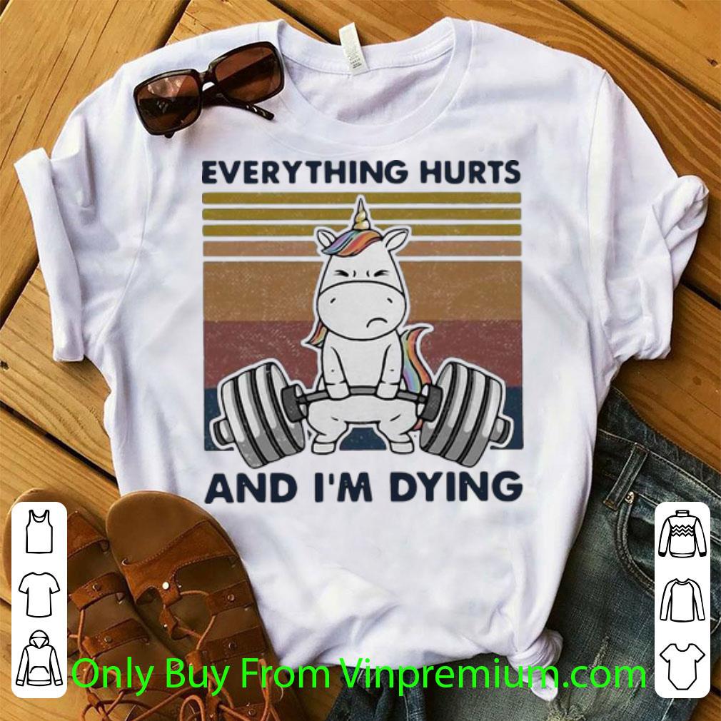 Original Vintage Weightlifting Unicorn Everything Hurts And I’m Dying shirt