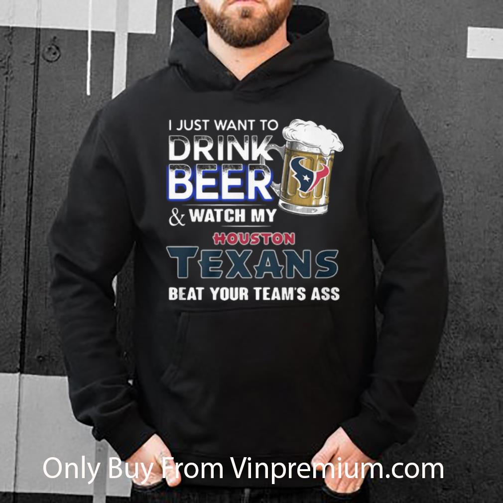 291ce8a3 pretty i just want to drink beer and watch my houston texans beat you team s ass shirt 4 - Pretty I Just Want To Drink Beer And Watch My Houston Texans Beat You Team’s Ass shirt