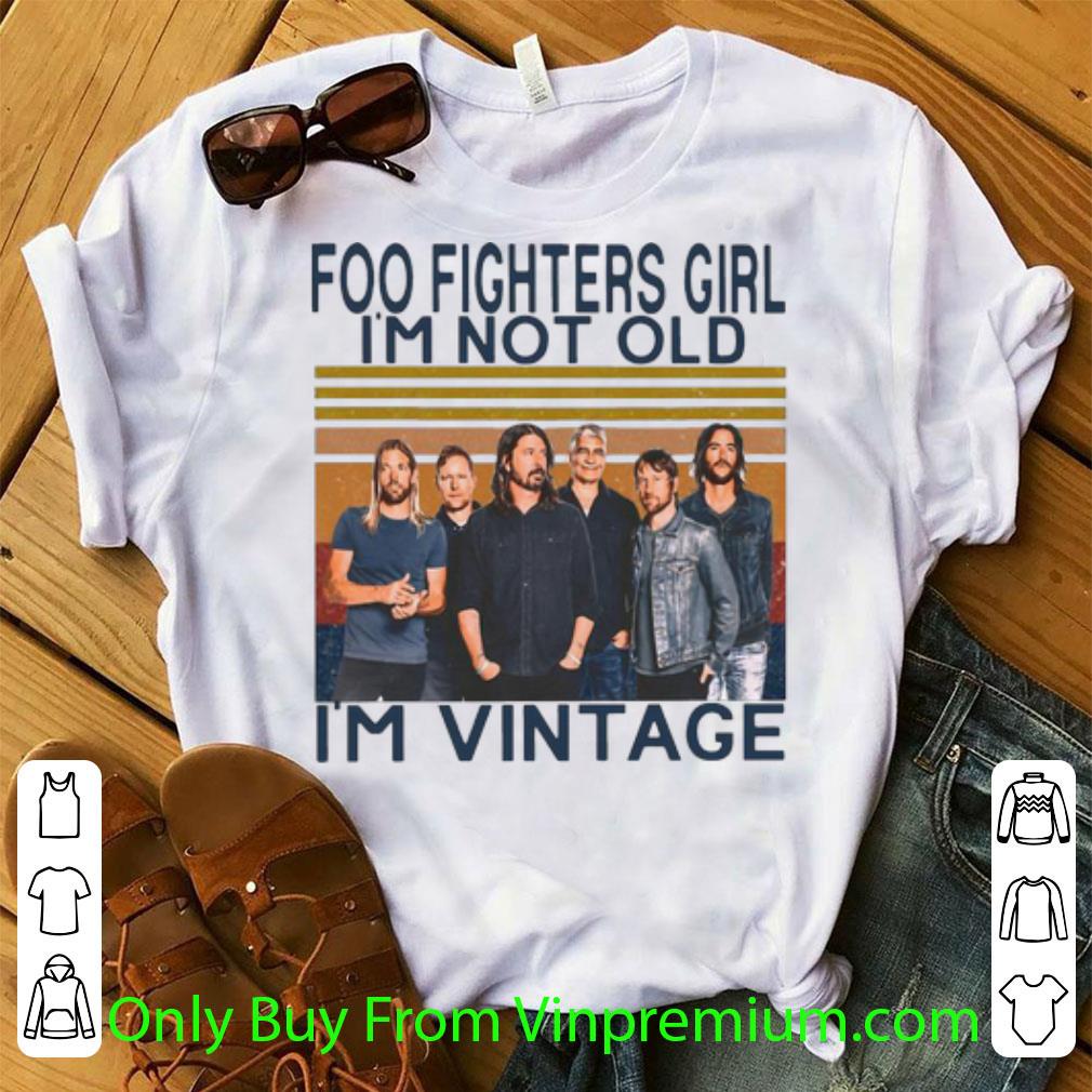Official Vintage Foo Fighters Girl I'm Not Old I'm Vintage shirt
