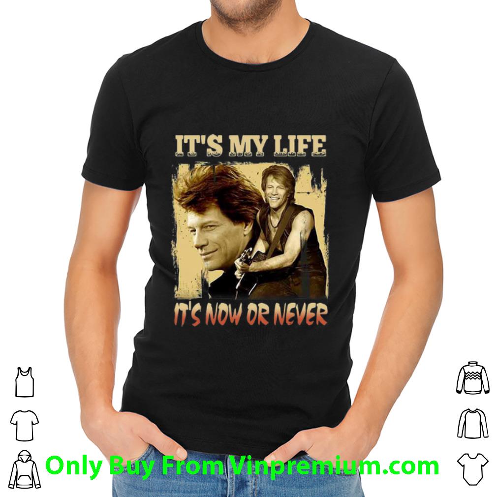 Nice It’s My Life It’s Now Or Never Bon Jovi shirt