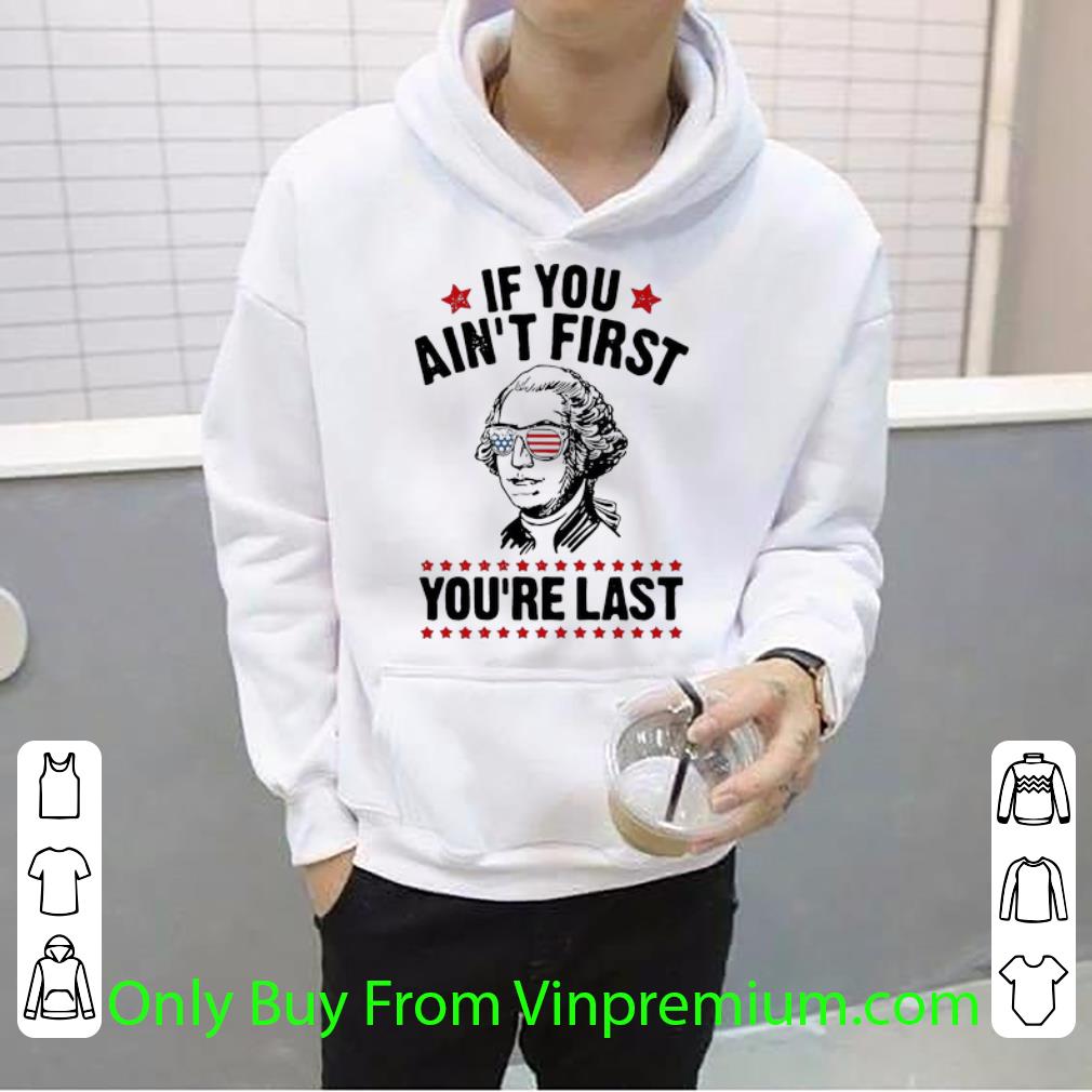 4bc244e1 great george washington if you ain t first you re last independence day shirt 4 - Great George Washington If You Ain't First You're Last Independence Day shirt