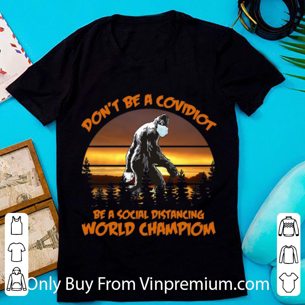 Official Vintage Big Foot Don’t Be A Covidiot Be A Social Distancing World Champion shirt