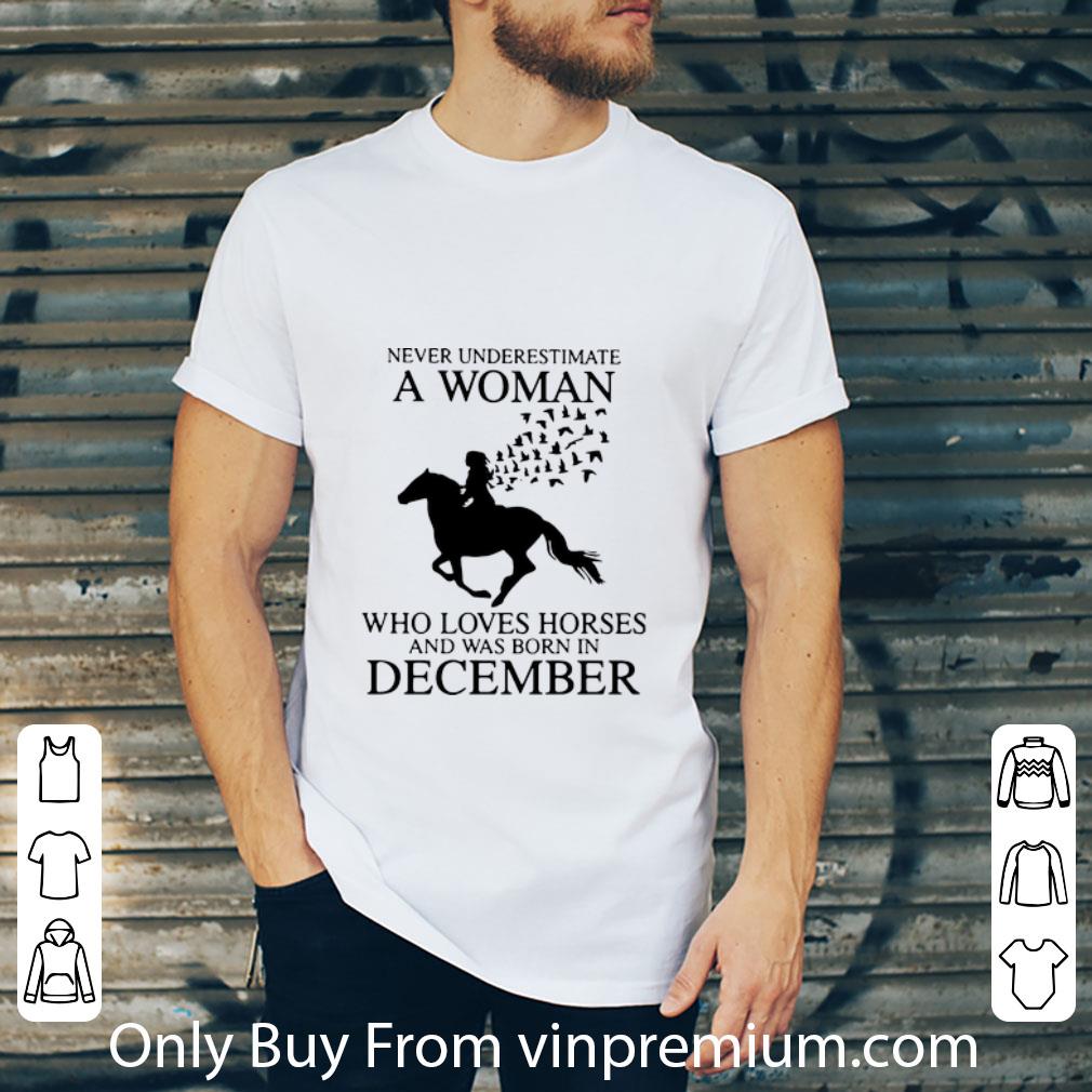 Top Never Underestimate A Woman Who Loves Horses And Was Born In December shirt