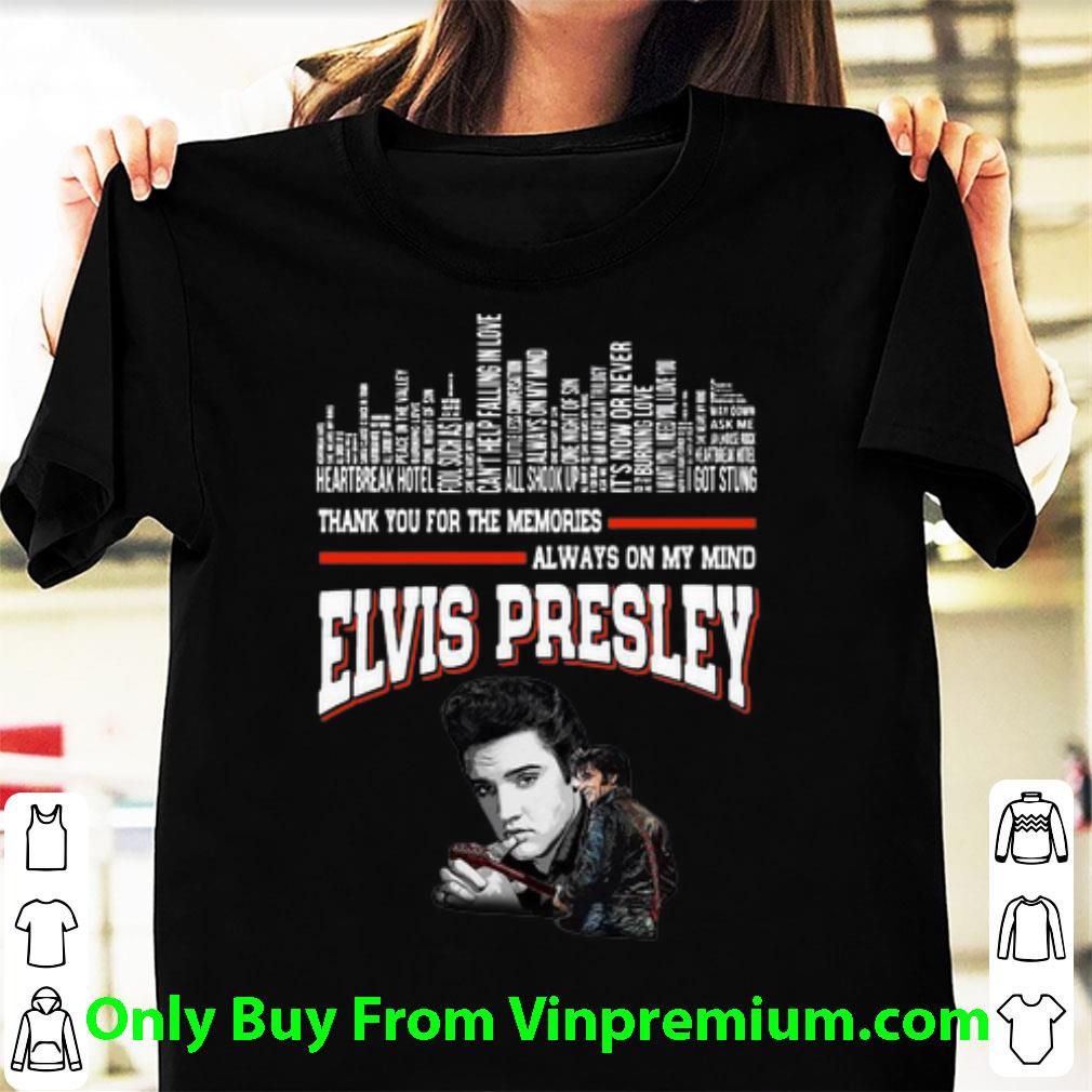 Original Elvis Presley Thank You For The Memories Always On My Mind shirt