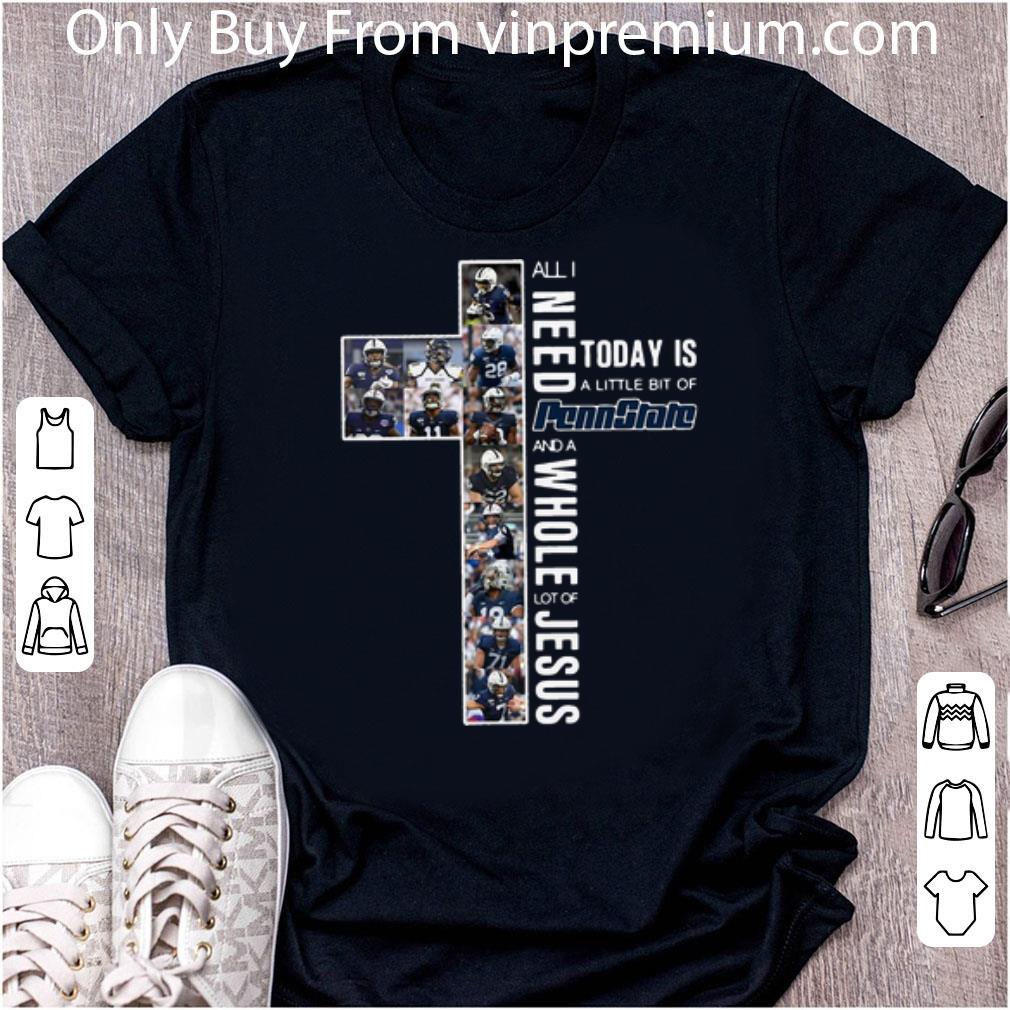 Official All I Need To Day Is A Little Bit Of Penn State And A Whole Lot Of Jesus shirt