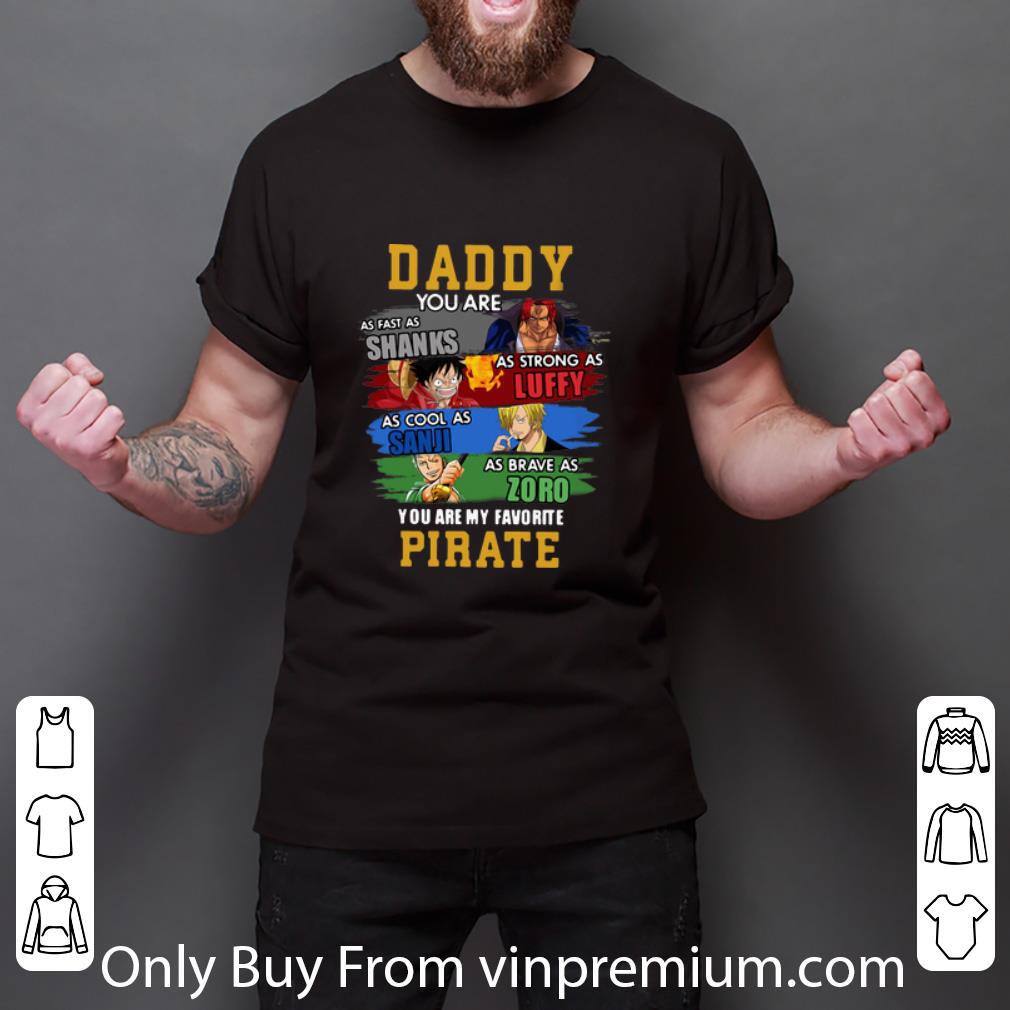 Great Daddy Shanks Luffy Sanji Zoro You Are My Favorite Pirate Onepiece shirt