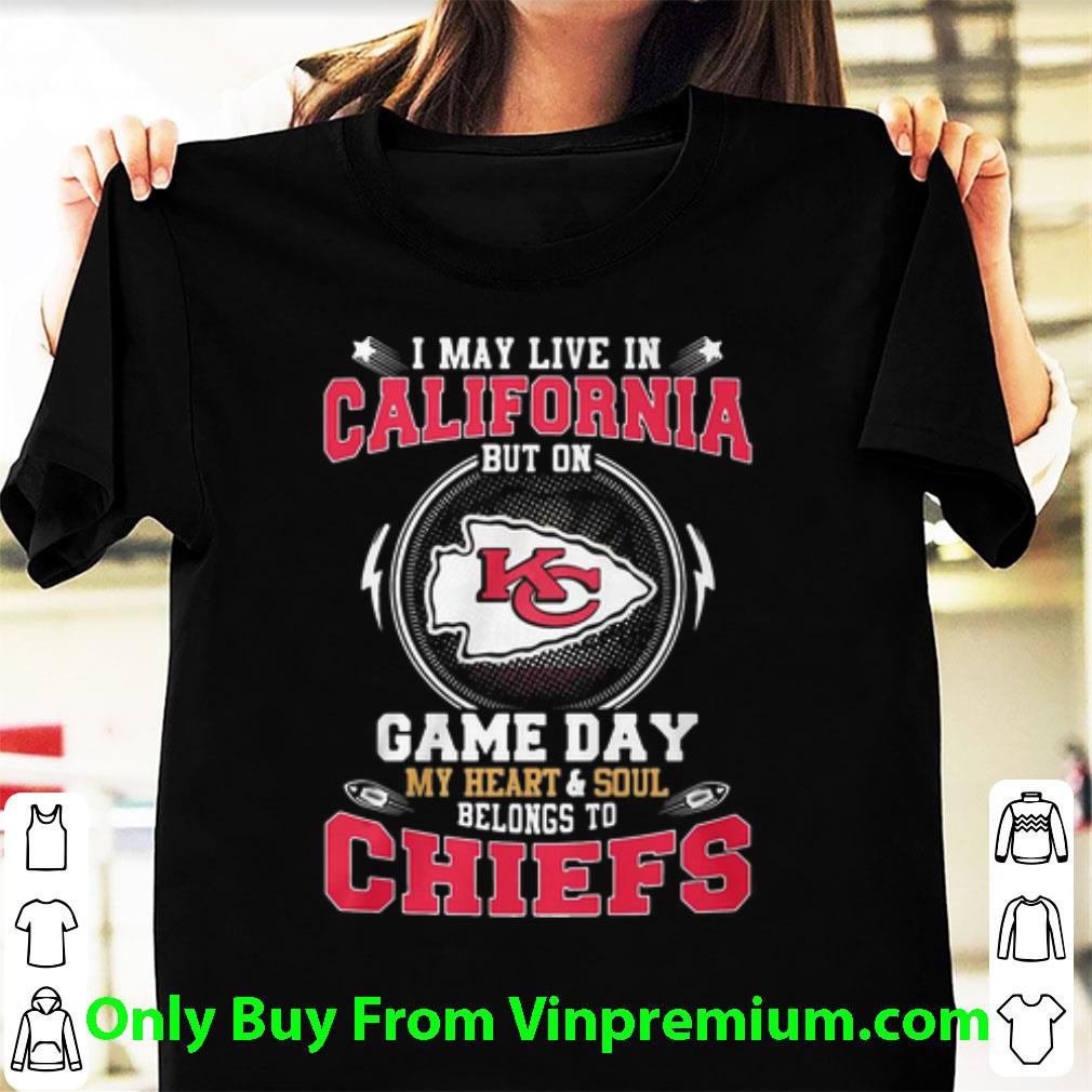 Original I May Live In California But On Game Day My Heart Belong To Chiefs shirt