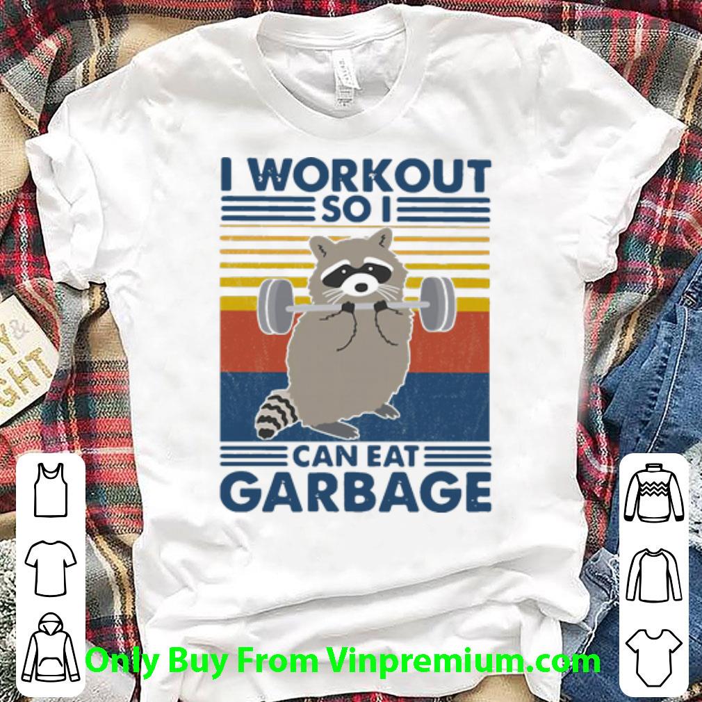 Awesome Vintage Racoon I Workout So I Can Eat Garbage shirt