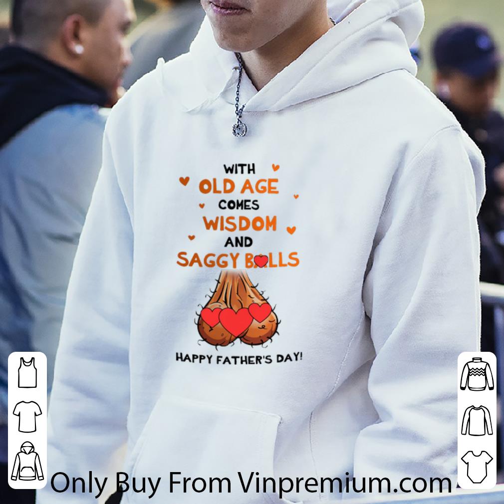 6e67c400 nice with old age comes wisdom and saggy balls happy father s day shirt 4 - Nice With Old Age Comes Wisdom And Saggy Balls Happy Father’s Day shirt