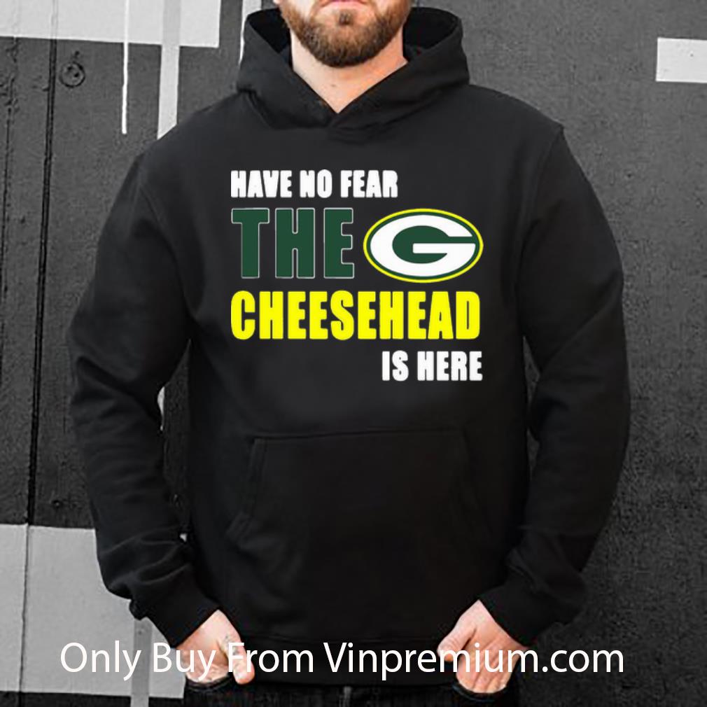 72e87914 great have no fear the cheesehead is here green bay packers shirt 4 - Great Have No Fear The Cheesehead Is Here Green Bay Packers shirt