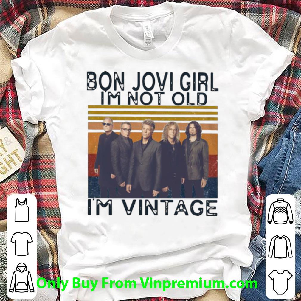 Original Vintage Bon Jovi Girl I’m Not Old I’m Vintage shirt