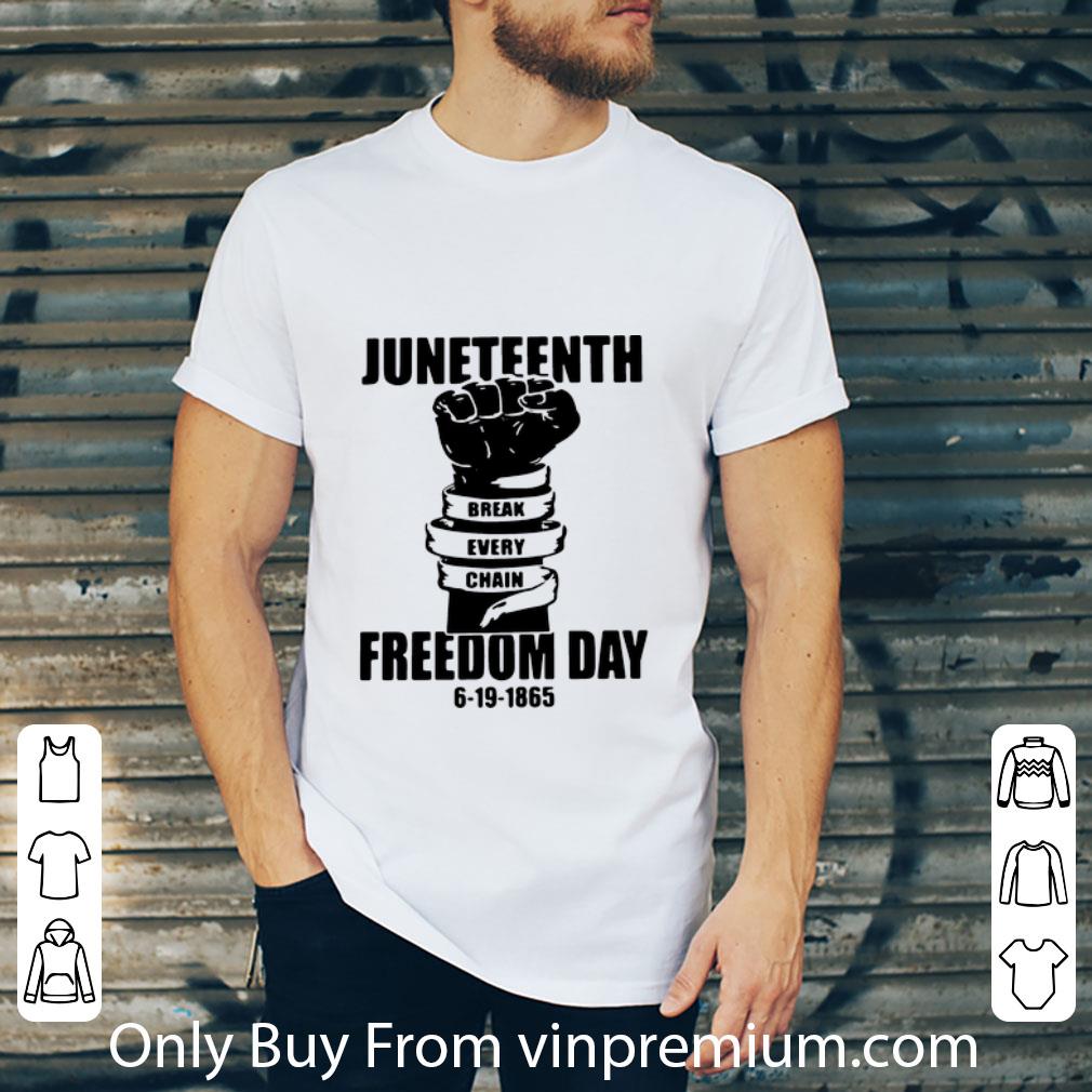 Nice Juneteenth Break Every Chain Freedom Day 6-19-1865 shirt