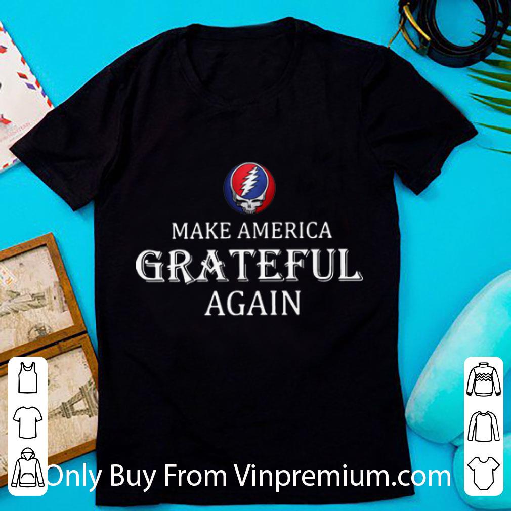 Premium Grateful Dead Make America Grateful Again shirt