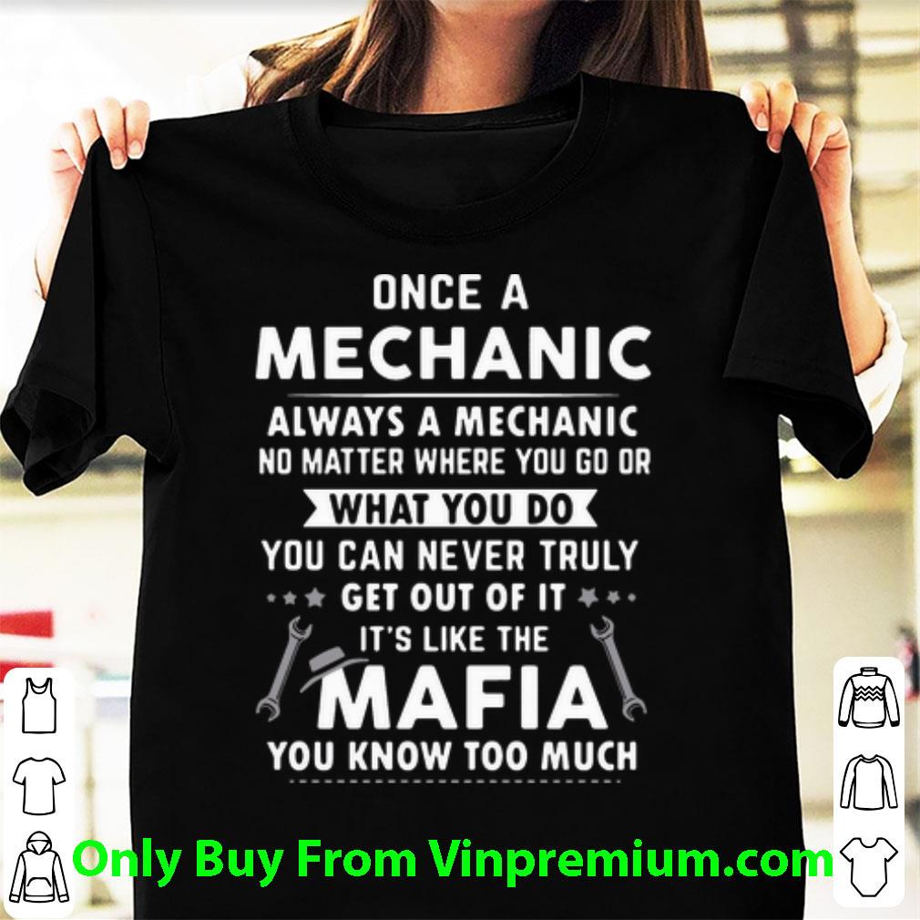 Original Once A Mechanic Always A Mechanic It’s Like The Mafia shirt