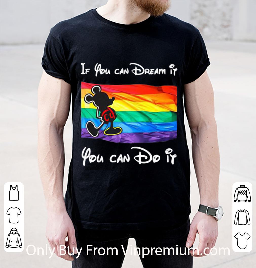 Official LGBT Mickey If You Can Dream It You Can Do It shirt