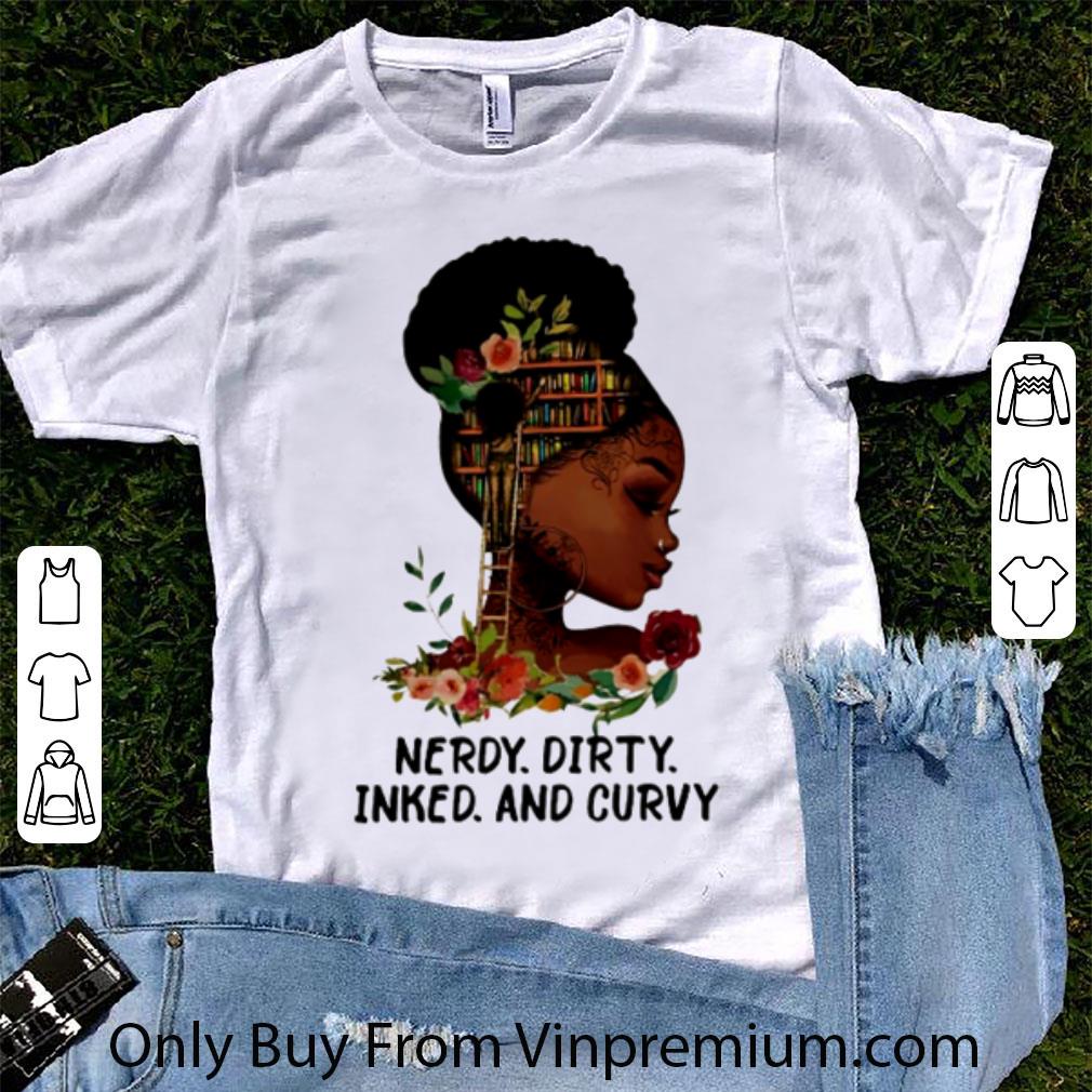 Pretty Nerdy Dirty Inked And Curvy Black Girl shirt