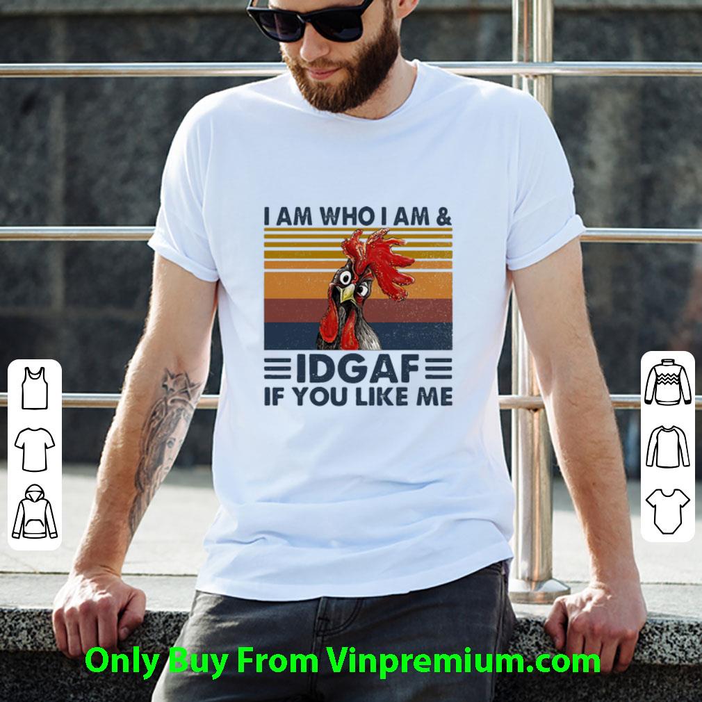 Hot Vintage Chicken I Am Who I Am IDGAF If You Like Me shirt