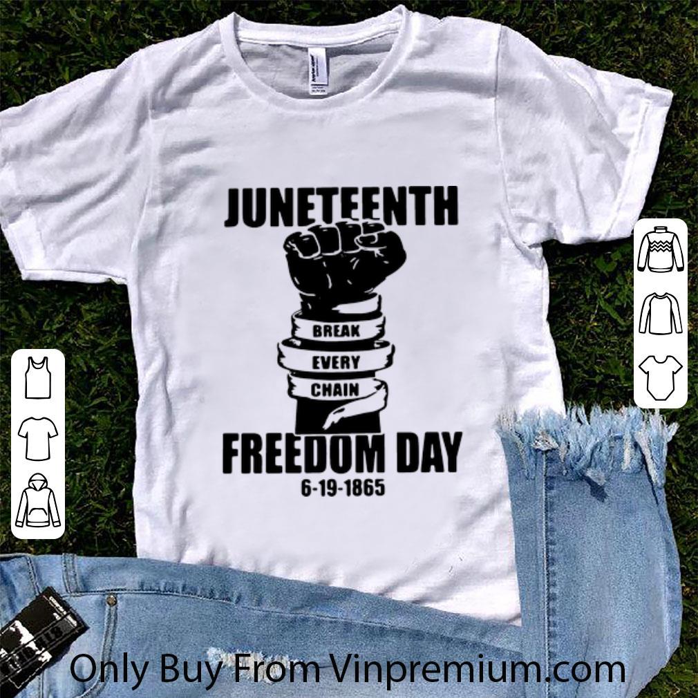Nice Juneteenth Break Every Chain Freedom Day 6-19-1865 shirt