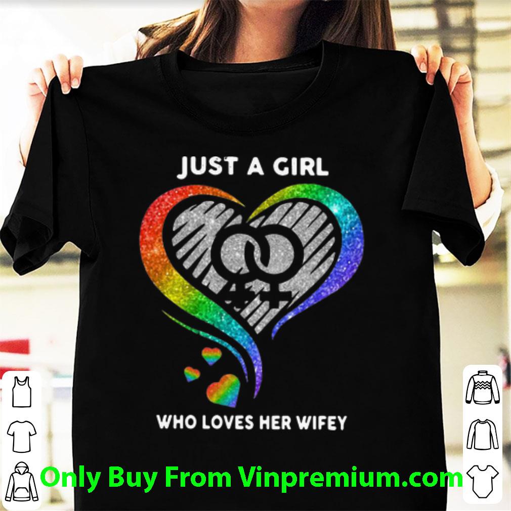 Great Just A Girl Who Loves Her Wifey LGBT Heart shirt