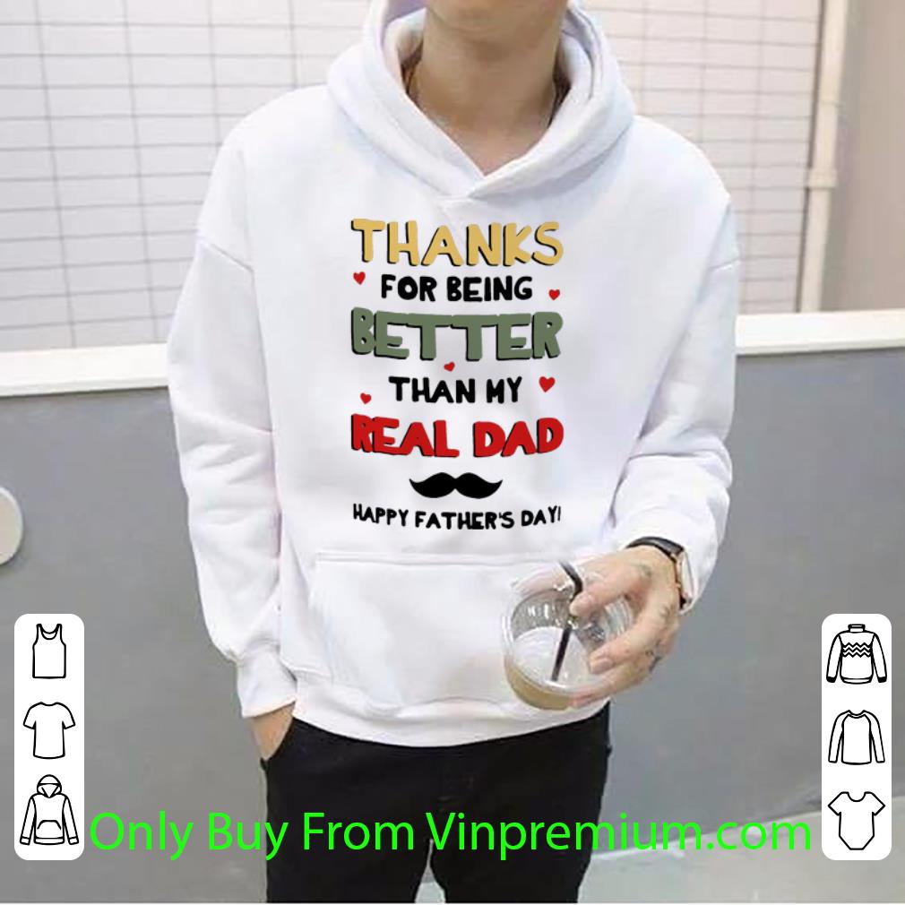 98c0ee29 pretty thanks for being better than my real dad happy father s day shirt 4 - Pretty Thanks For Being Better Than My Real Dad Happy Father’s Day shirt