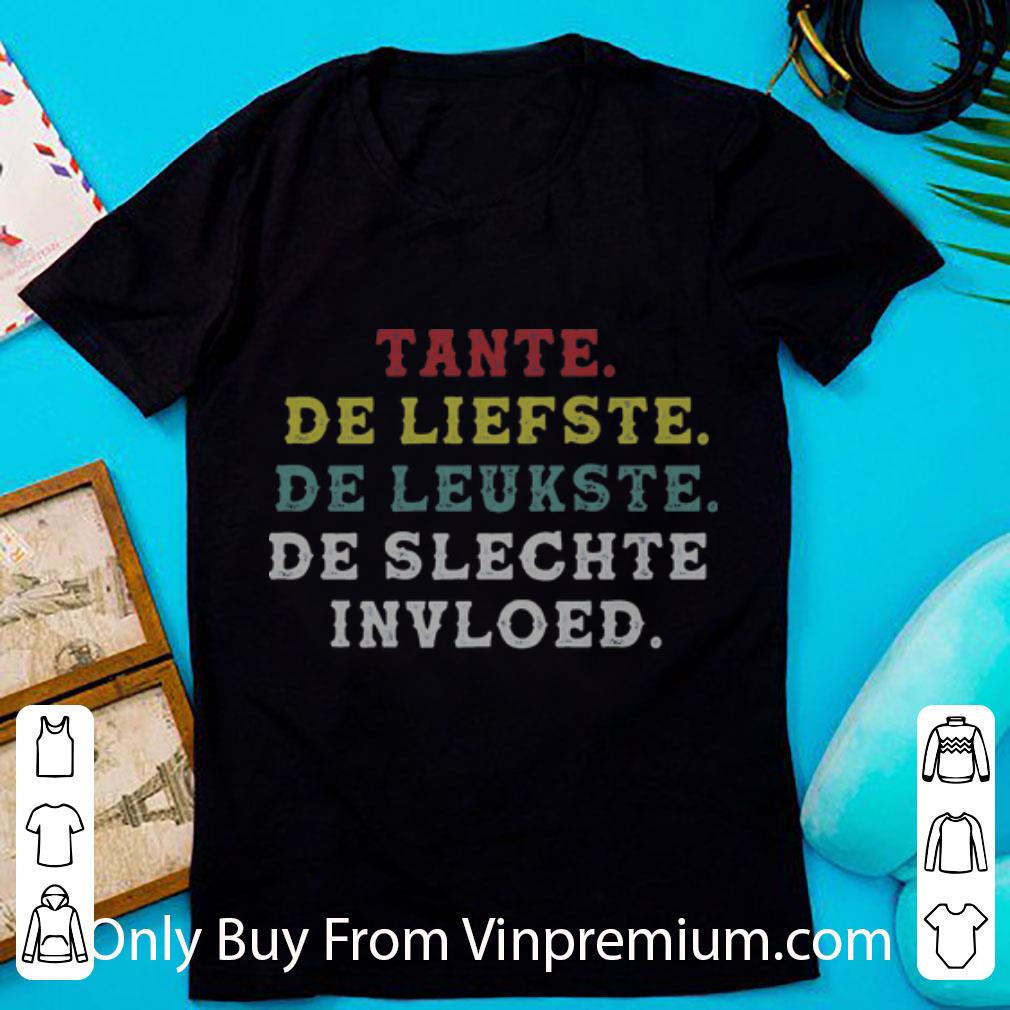 Great Tante De Liefste De Leukste De Slechte Invloed shirt
