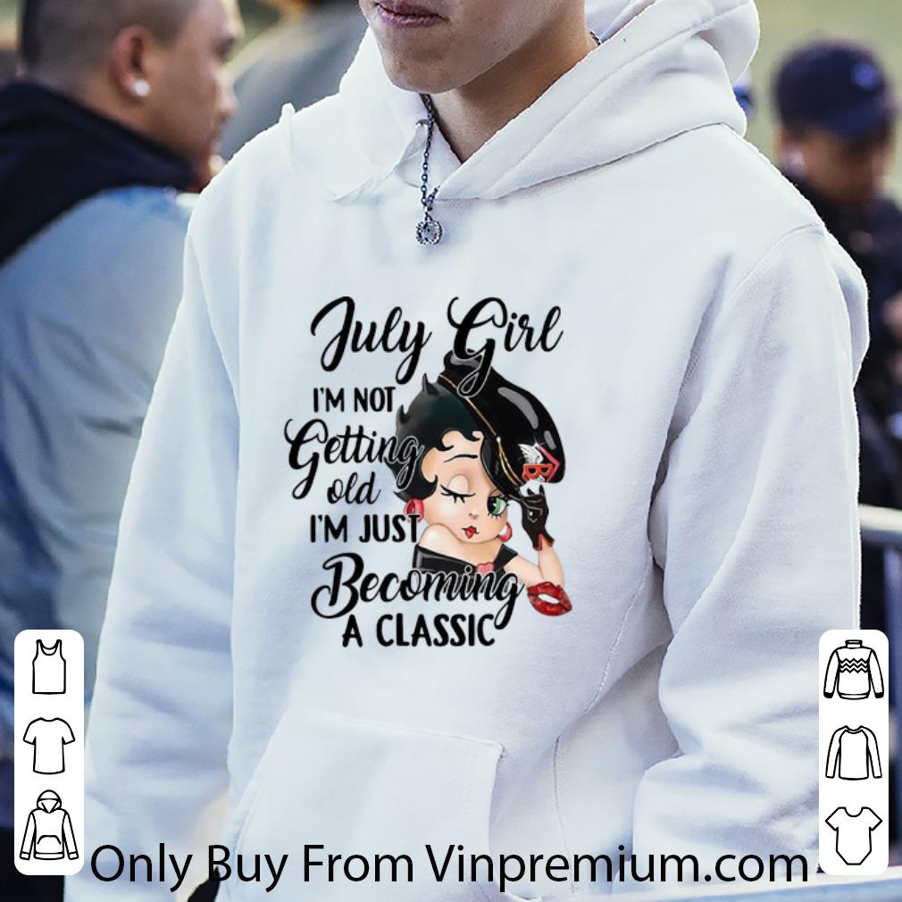9f4389f2 awesome betty boop july girl i m not getting old i m just becoming a classic shirt 4 - Awesome Betty Boop July Girl I'm Not Getting Old I'm Just Becoming A Classic shirt