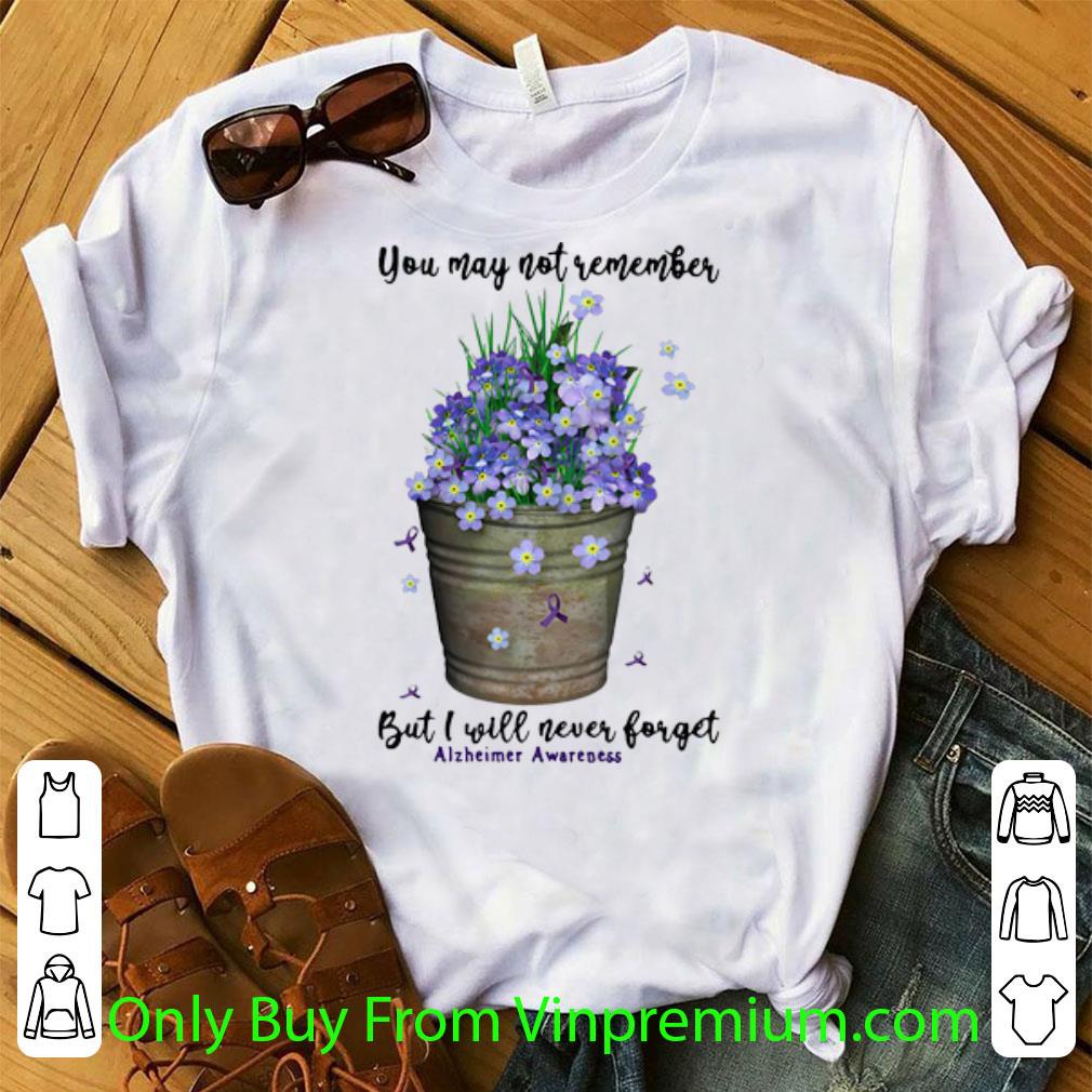 Nice You May Not Remember But I Will Never Forget Alzheimer Awareness shirt