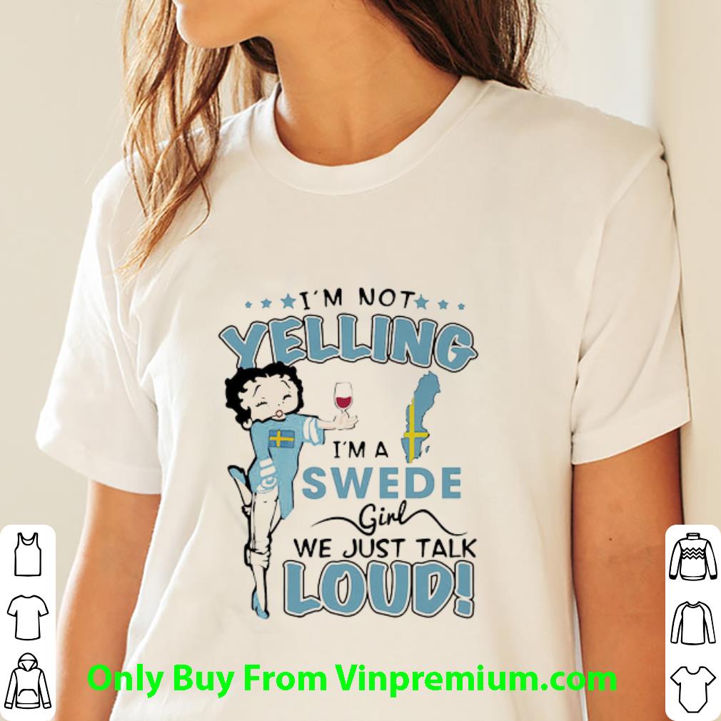 Awesome Betty Boop I’m Not Yelling I’m A Swede Girl We Just Talk Loud shirt Awesome Betty Boop I’m Not Yelling I’m A Swede Girl We Just Talk Loud shirt