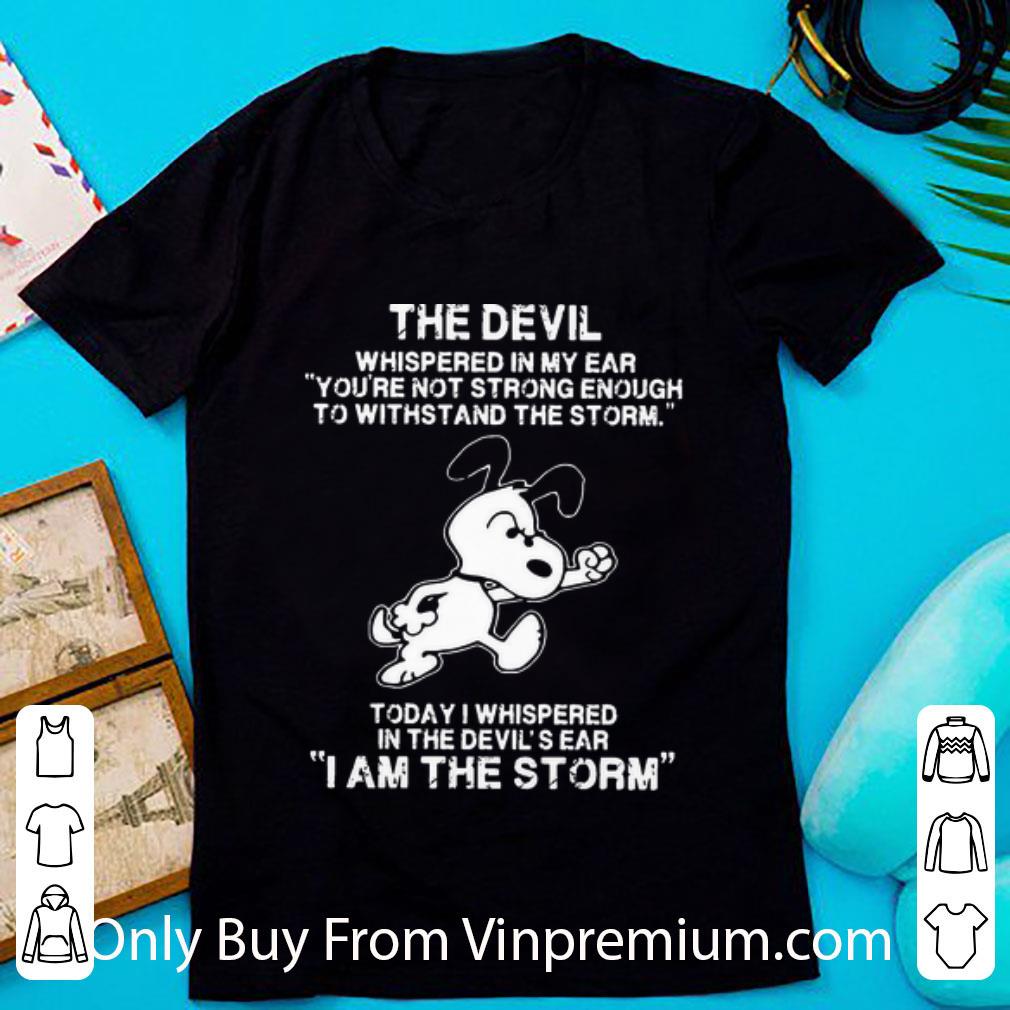 Premium Snoopy Today I Whispered In The Devil's Ear I Am The Storm shirt