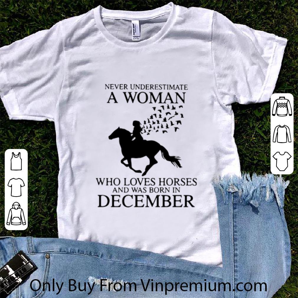 Top Never Underestimate A Woman Who Loves Horses And Was Born In December shirt