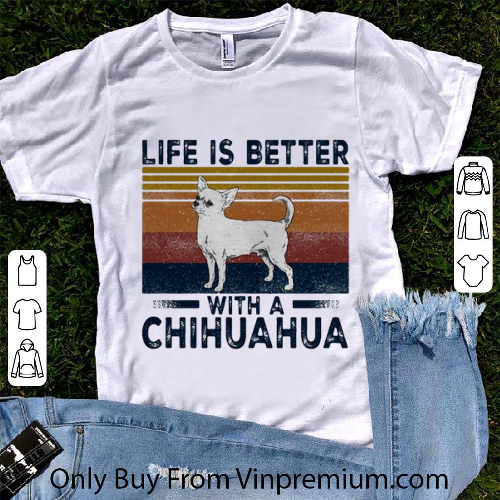 Great Vintage Life Is Better With A Chihuahua shirt