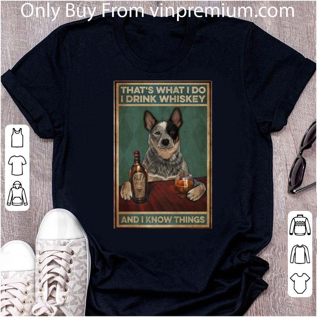 Awesome Cattle Dog That’s What I Do I Drink Whiskey And I Know Things shirt