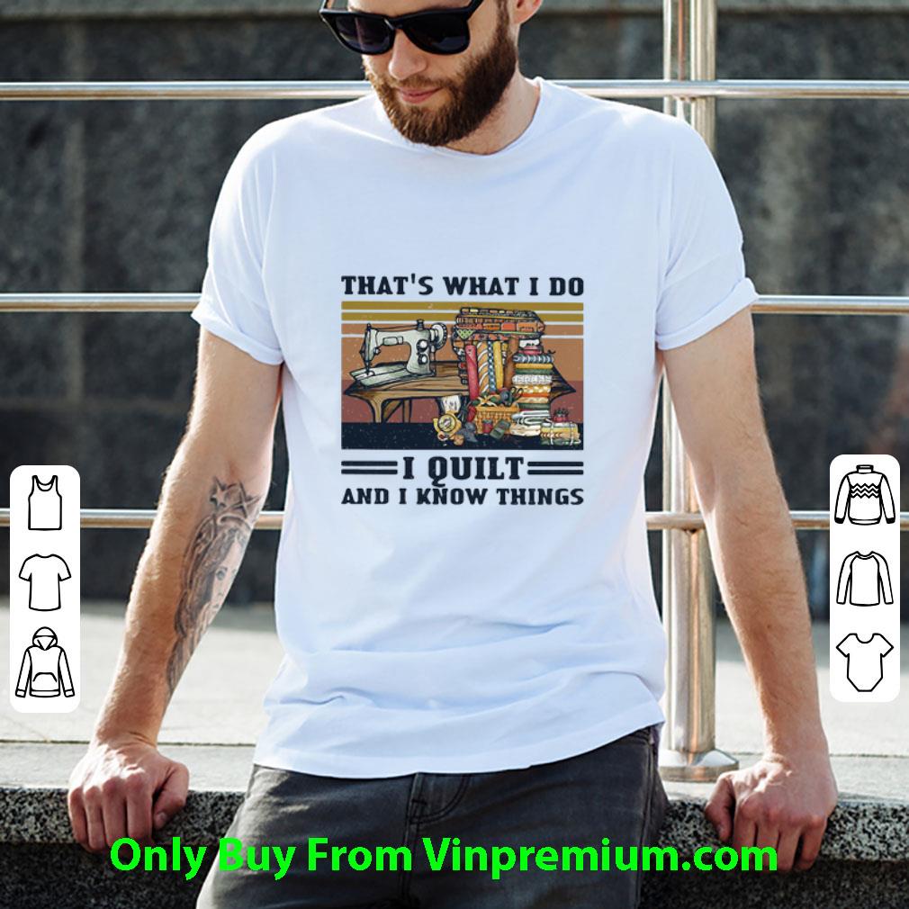 Original Vintage Sewing That’s What I Do I Quilt And I Know Things shirt