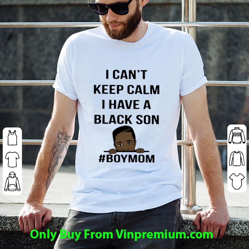 Great I Can’t Keep Calm I Have A Black Son #BoyMom George Floyd shirt