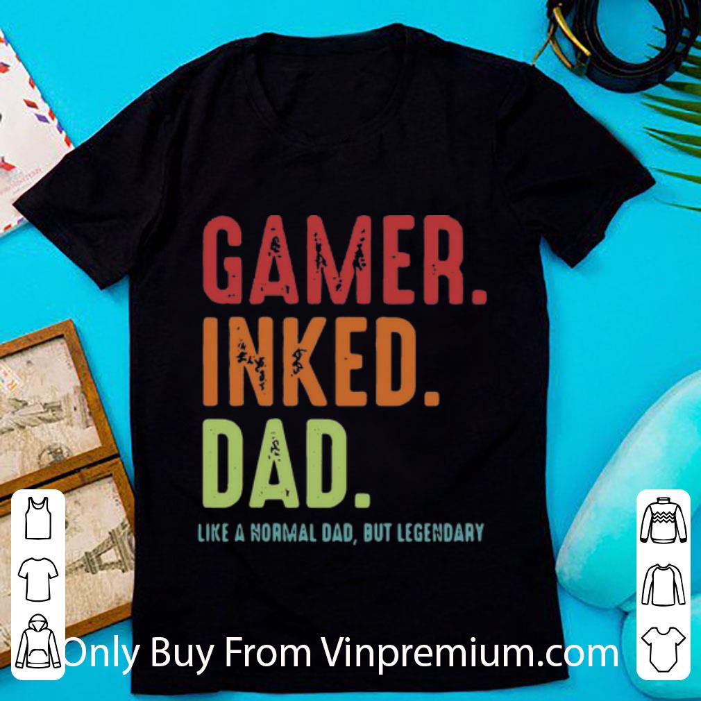 Original Vintage Gamer Inked Dad Like A Normal Dad But Legendary shirt