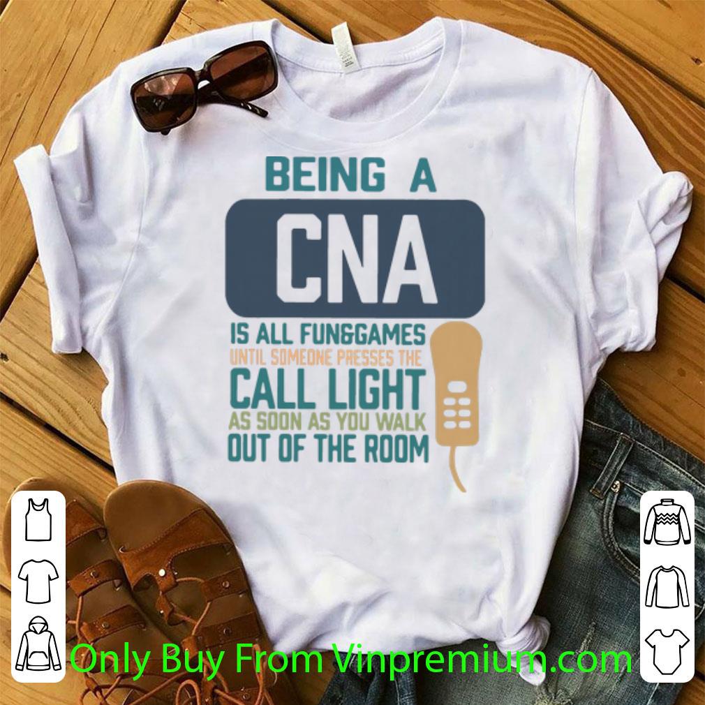 Nice Being A CNA Is All Fun Games Until Someone Presses The Can Light shirt