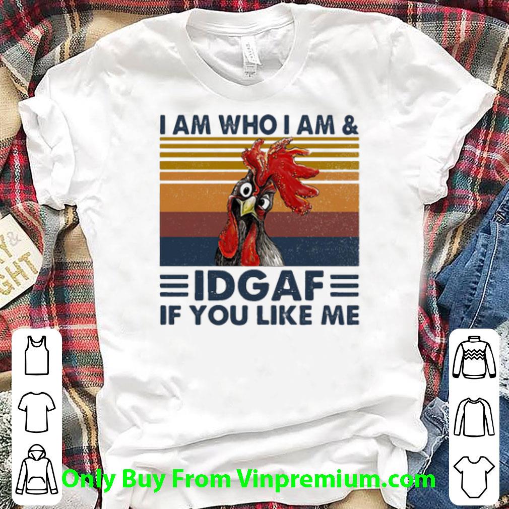Hot Vintage Chicken I Am Who I Am IDGAF If You Like Me shirt