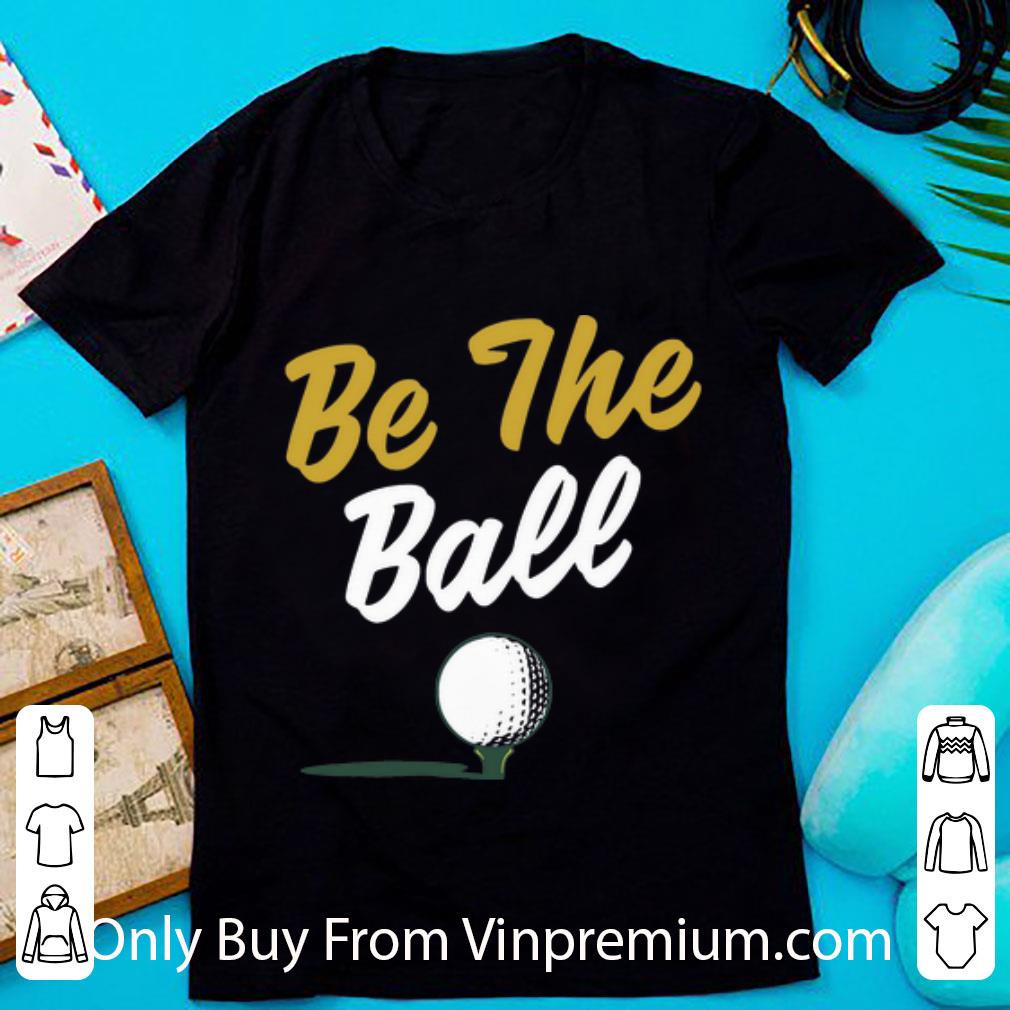 Official Be The Ball Golf shirt