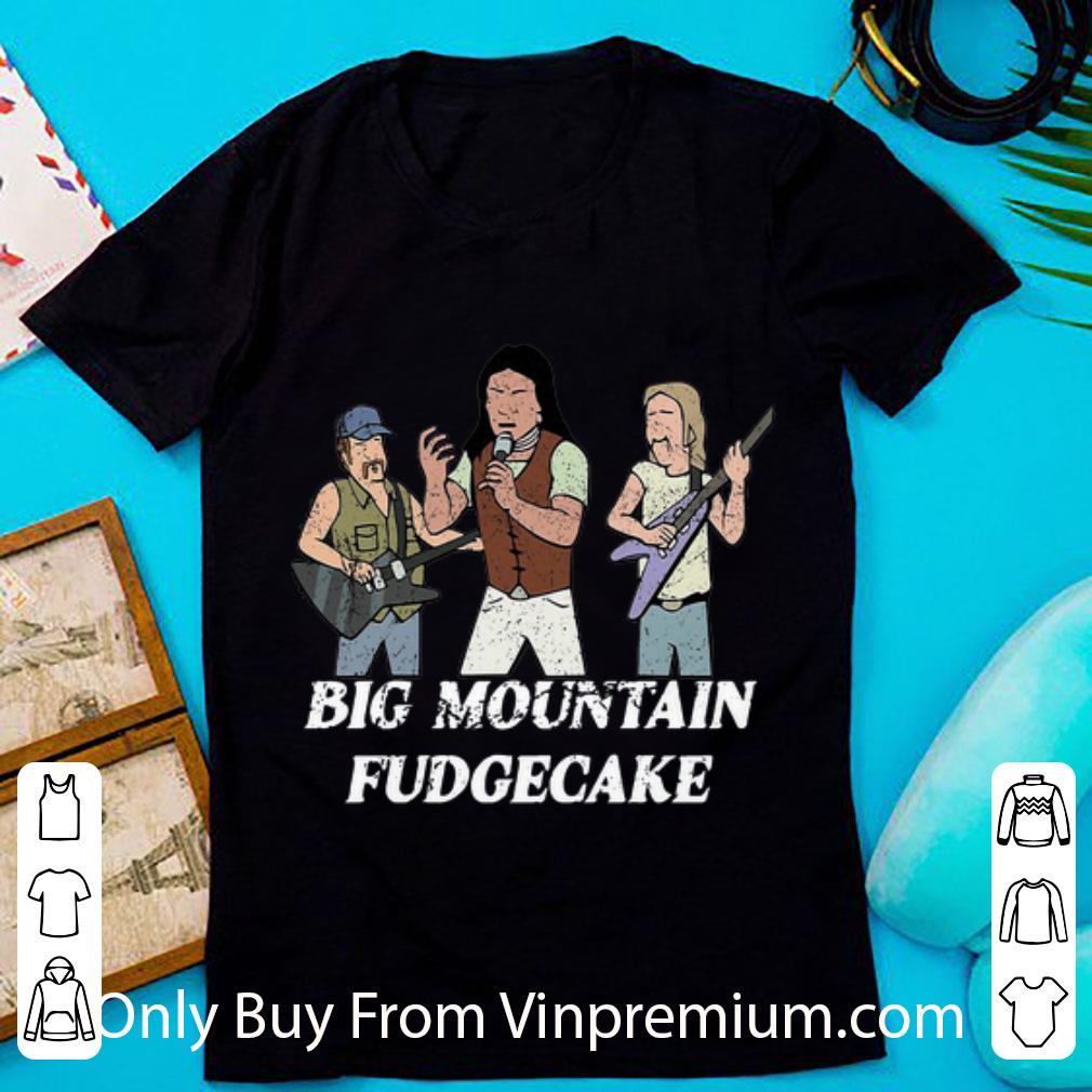 Hot Big Mountain Fudgecake shirt