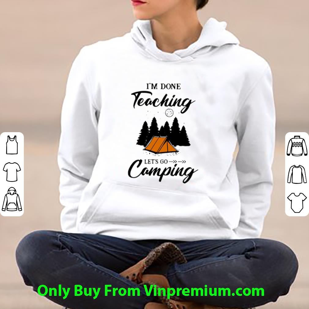 e9831e49 nice i m done teaching let s go camping shirt 4 - Nice I’m Done Teaching Let’s Go Camping shirt