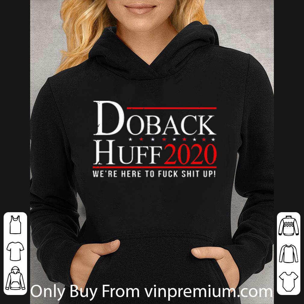 f3f601b8 premium doback huff 2020 we re here to fuck shit up shirt 4 - Premium Doback Huff 2020 We’re Here To Fuck Shit Up shirt