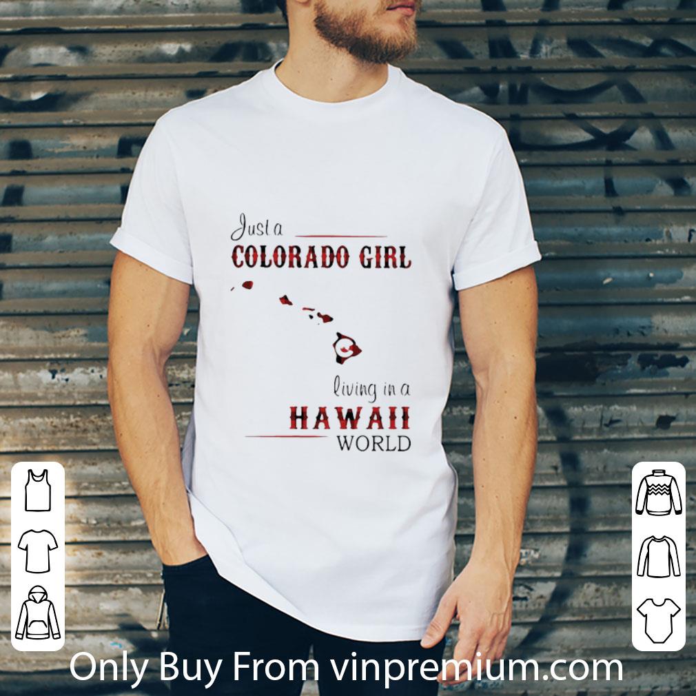 Nice Just A Colorado Girl Living In A Hawaii World shirt