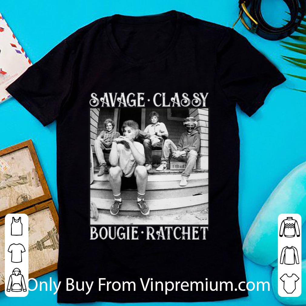 Great The Golden Girls Savage Classy Bougie Ratchet shirt